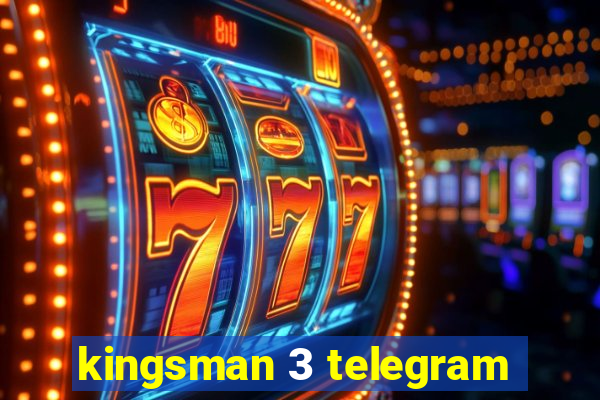 kingsman 3 telegram